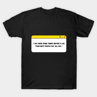 I say more dumb things before 9AM - Friends T-Shirt